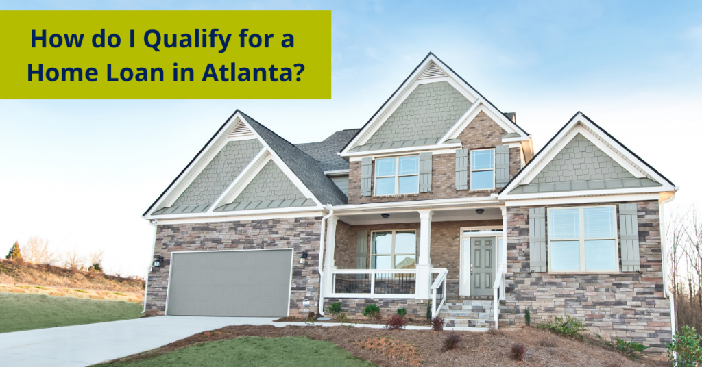 How do I qualify for a home loan in Atlanta?