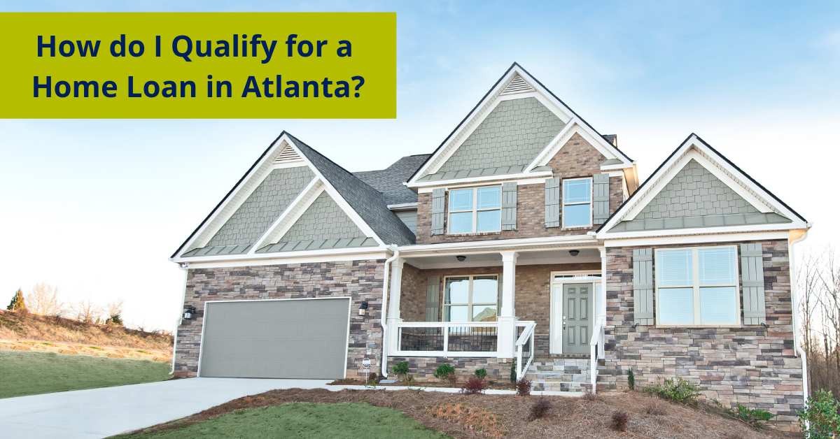 How do I qualify for a home loan in Atlanta?